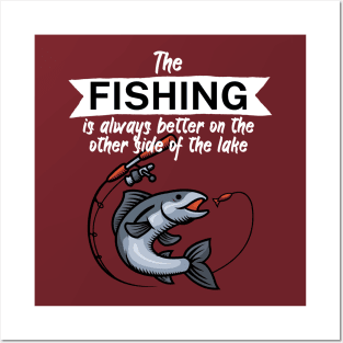The fishing is always better on the other side of the lake Posters and Art